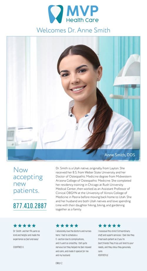 This promotional postcard introduces Dr. Anne Smith as the new addition to MVP Health Care. The top half of the postcard features a professional headshot of Dr. Smith, smiling confidently against a soft blue and white clinical background. Below the image, the postcard headline reads 'MVP Health Care Welcomes Dr. Anne Smith' in bold, clear type. A brief bio highlights Dr. Smith’s credentials, including her education from Weber State University and Midwestern Arizona College of Osteopathic Medicine, and details her Utah roots and family life. The postcard emphasizes her approachable demeanor and readiness to accept new patients, with contact information prominently displayed. Testimonials from satisfied patients are included at the bottom, praising the friendly and efficient service, enhancing the welcoming message of the postcard.