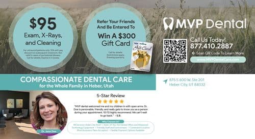 This MVP Dental postcard promotes comprehensive and affordable dental care in Heber, Utah, set against a serene backdrop of tall, wild grass under a soft sky, evoking a calm and soothing atmosphere. The postcard features three main offers highlighted in light blue circles: Refer Your Friends And Be Entered To Win A $300 Gift Card along with an image of a Visa gift card, $95 Exam, X-Rays, and Cleaning for uninsured patients, and a QR code on the right for easy access to more information. There’s also a testimonial from a satisfied patient, S.B., praising the personalized care provided by Dr. Jane Doe. The bottom of the postcard includes the clinic’s contact information and a message about compassionate dental care, underlining the clinic's commitment to family-friendly services. The MVP Dental logo is prominently displayed, ensuring brand visibility.