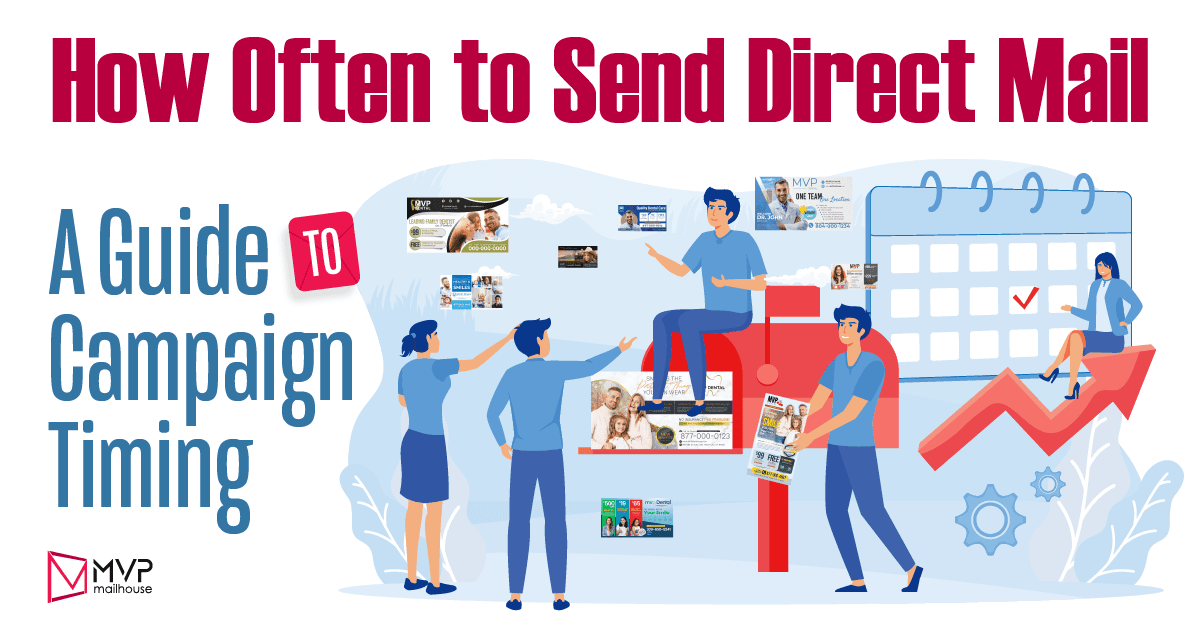 Dental marketing postcard about direct mail campaign frequency. Main headline says “How Often to Send Direct Mail – A Guide to Campaign Timing.” The design features illustrations of people managing postcards around a large mailbox and calendar, symbolizing planning and scheduling. Dental postcards are shown with images of dentists, families, and offers, highlighting real-world mailer examples. A bold red upward arrow suggests business growth through consistent mailing. The MVP Mailhouse logo is placed bottom left, reinforcing expertise in campaign timing and direct mail marketing for dental practices.