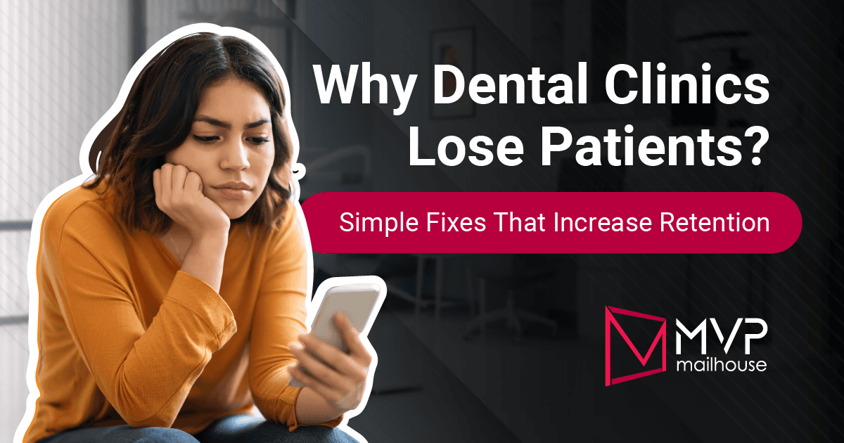 Why Dental Clinics Lose Patients? graphic by MVP Mailhouse featuring the headline "Simple Fixes That Increase Retention." The image shows a frustrated patient looking at a smartphone, representing missed appointments, poor communication, or unsatisfactory patient experiences that lead to patient loss. The design highlights dental patient retention strategies, reducing patient churn, improving patient satisfaction, strengthening follow-up communication, and growing a successful dental practice.