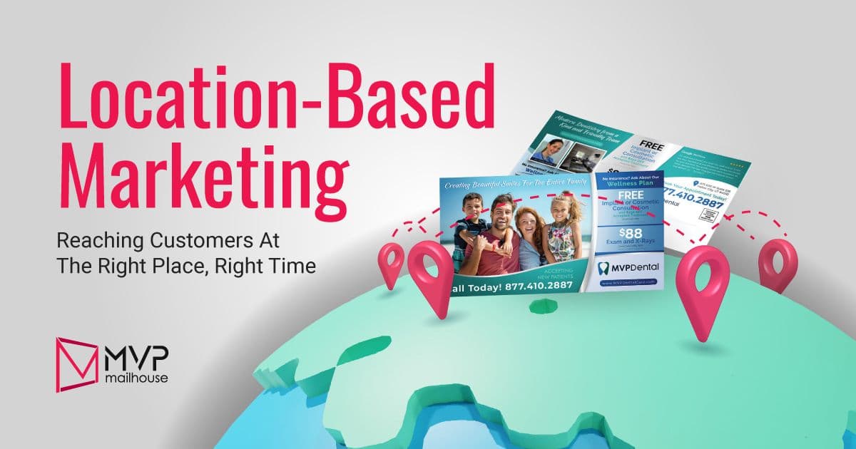Location-based marketing graphic by MVP Mailhouse showing dental direct mail postcards positioned above a map with multiple location pins. The image illustrates how location-based marketing helps businesses reach customers in specific geographic areas at the right time using targeted direct mail campaigns, geographic targeting, and localized advertising strategies.