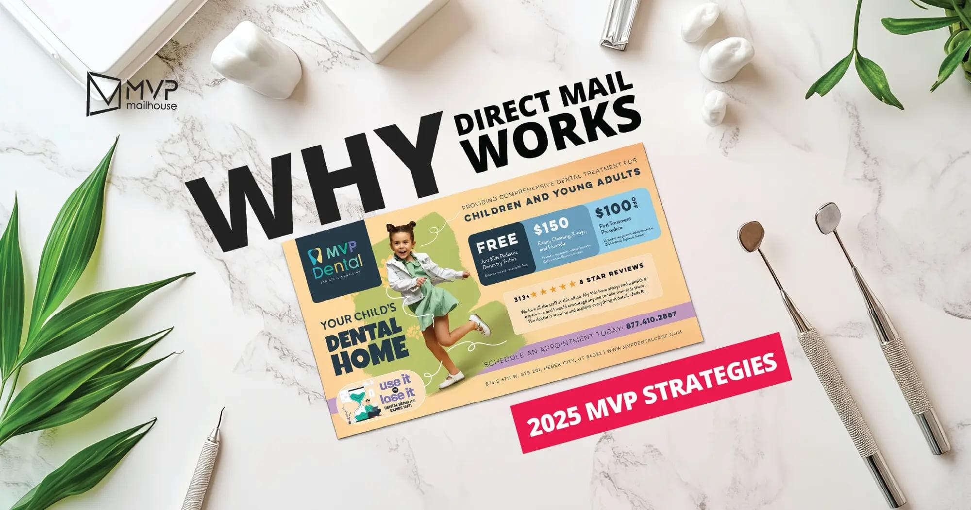 Promotional image from MVP Mailhouse emphasizing the effectiveness of direct mail marketing for pediatric dental practices in 2025. The composition features a flat lay scene on a white marble background with dental instruments, a green plant, a model molar, and a laptop edge. The bold black headline "WHY DIRECT MAIL WORKS" dominates the top left. Beneath the headline is a full-color postcard mockup for MVP Dental, featuring a smiling young girl in a green dress, promoting offers for free dental exams, $150 cleanings, and $100 off treatment. The postcard includes strong visual branding, a call-to-action to schedule appointments, and 5-star review testimonials. In the bottom right, a bold pink banner reads “2025 MVP STRATEGIES.” The image is designed to highlight the tangible impact and trustworthiness of physical mail in reaching dental patients. The MVP Mailhouse logo is positioned in the upper left.