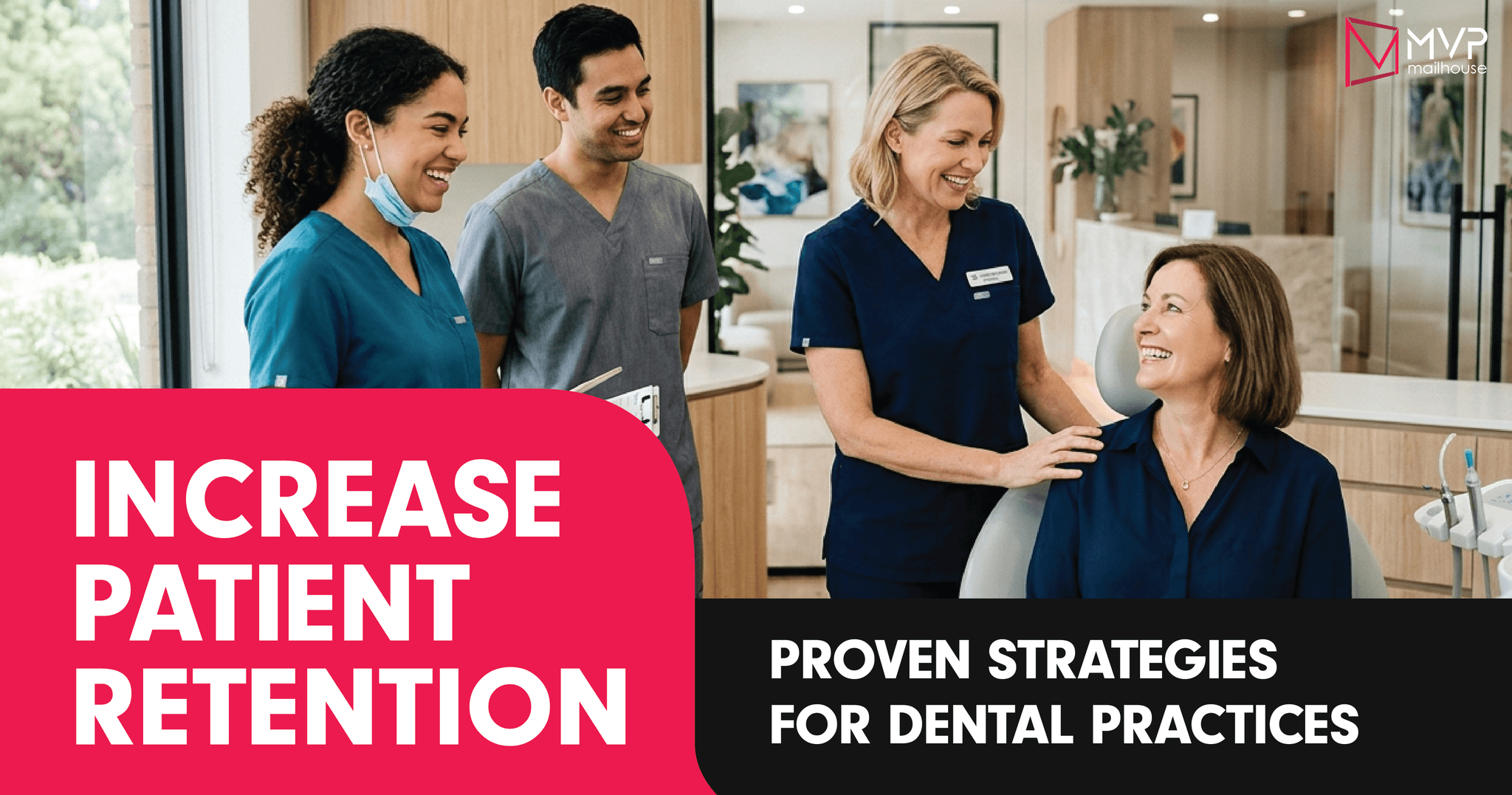Modern dental practice team standing beside a smiling female patient in a bright contemporary dental office, featuring dentists and hygienists in professional scrubs discussing patient care and dental retention strategies. Promotional graphic for increasing patient retention in dentistry with bold text highlighting proven strategies for dental practices, patient satisfaction, dental marketing, and long-term patient loyalty services by MVP Mailhouse.