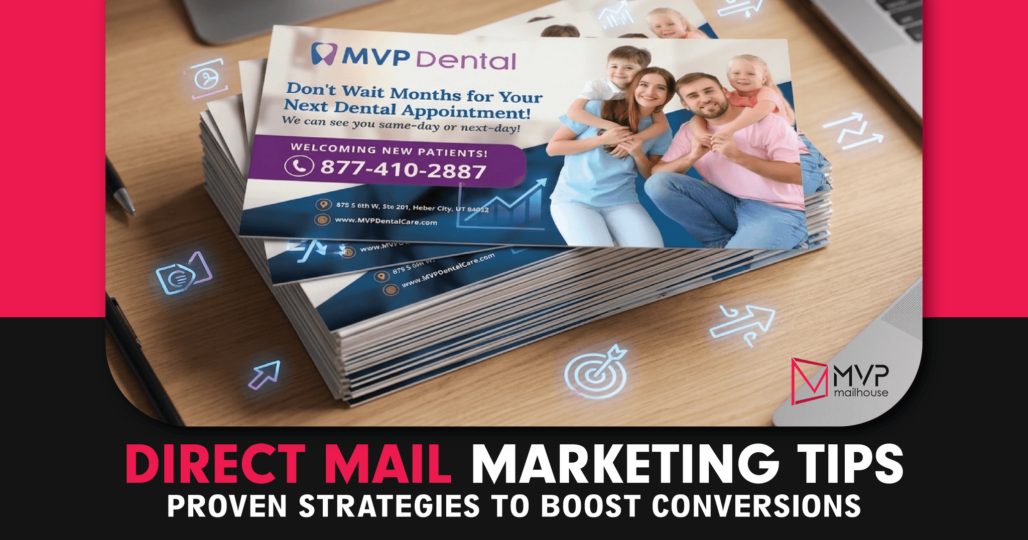 Stack of MVP Dental direct mail postcards on a desk featuring a smiling family and promotional dental appointment offer for new patients. Marketing graphic highlights direct mail marketing tips and proven strategies to increase conversions, patient acquisition, customer engagement, and campaign performance. Includes healthcare direct mail design, dental advertising materials, call-to-action messaging, and conversion-focused marketing solutions by MVP Mailhouse.