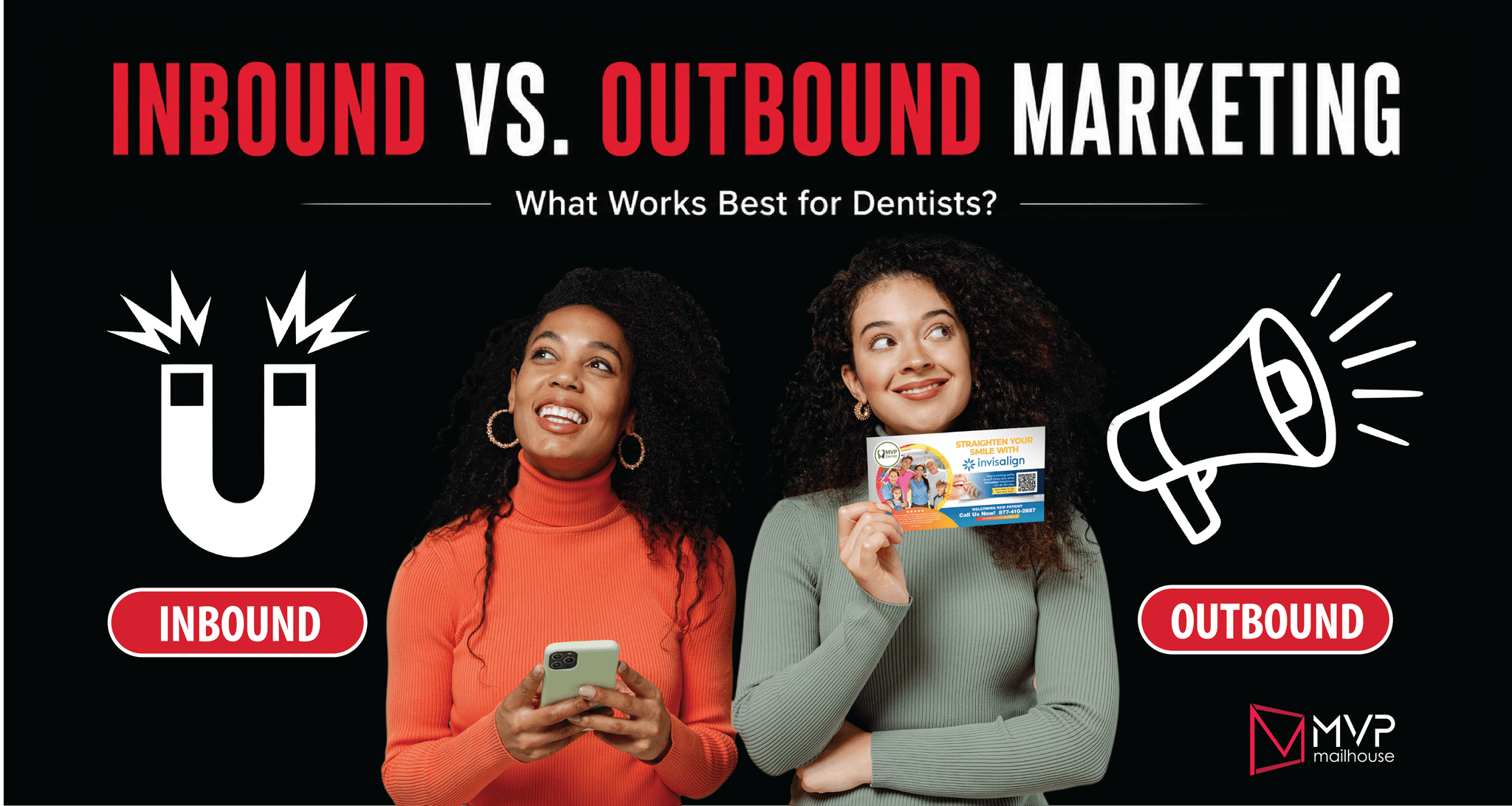 Inbound vs. Outbound Marketing for Dentists comparison graphic by MVP Mailhouse featuring the headline "Inbound vs. Outbound Marketing – What Works Best for Dentists?" A magnet icon labeled "Inbound" symbolizes SEO, content marketing, and digital lead generation, while a megaphone labeled "Outbound" represents direct mail and traditional advertising. Two women illustrate each approach, with one holding a dental Invisalign direct mail postcard, emphasizing integrated dental marketing strategies.
